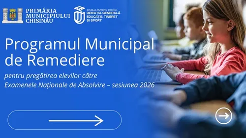 Programul Municipal de Remediere pentru Examenele Naționale 2026: Sprijin pentru Elevii din Chișinău