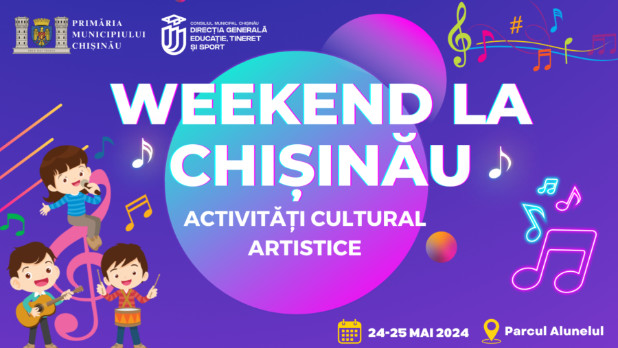 Activități cultural artistice în weekend la Chișinău!